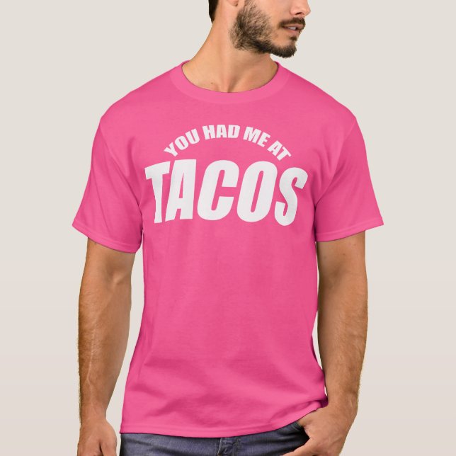 Funny You Had Me At Tacos Mexican Food T-Shirt (Front)
