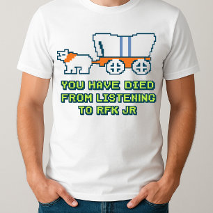 funny You Have Died from Listening to RFK Jr T-Shirt