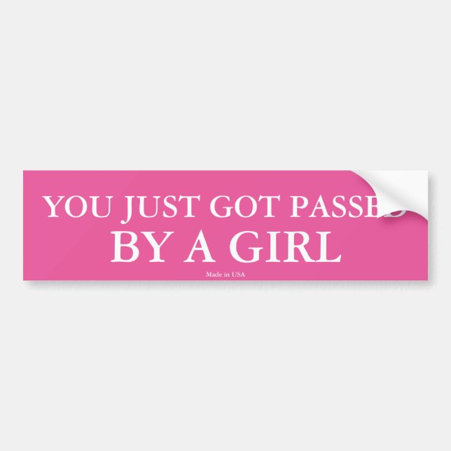 Funny You Just Got Passed By a Girl Bumper Sticker (Front)