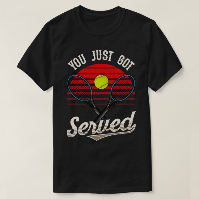 Funny You Just Got Served Tennis Player Pun T-Shirt (Design Front)