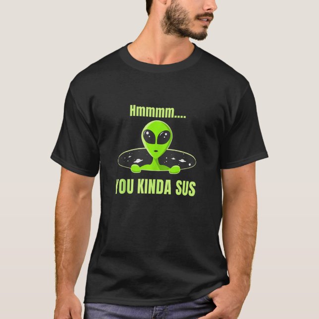 Funny You Kinda Sus Green Alien Gamer Meme Space S T-Shirt (Front)