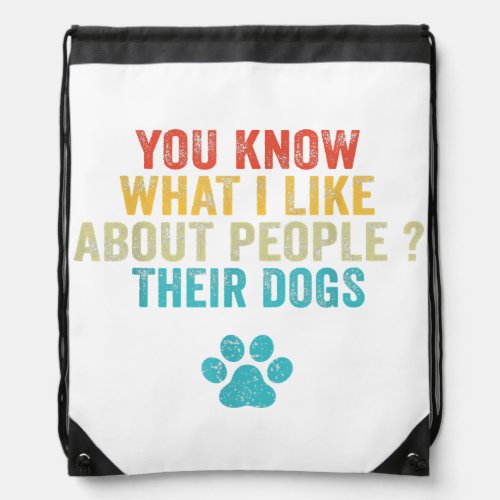 Funny You Know What I Like About People Their Dogs Drawstring Bag