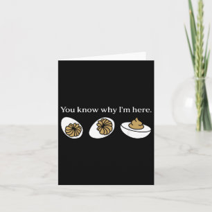 Funny You Know Why Im Here Deviled Egg Family Than Card