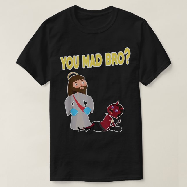 Funny You Mad Bro  T-Shirt (Design Front)