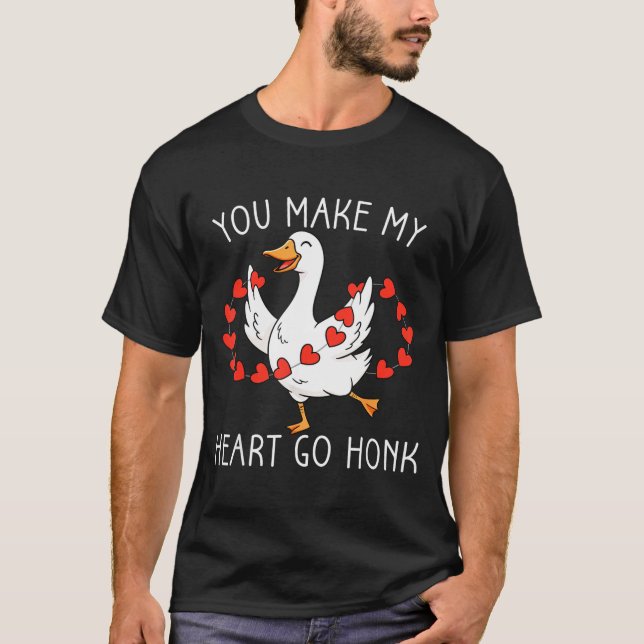 Funny You Make My Heart Go Honk Silly Goose Valent T-Shirt (Front)