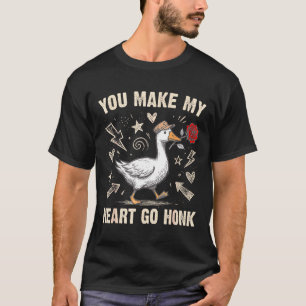 Funny You Make My Heart Go Honk Silly Goose Valent T-Shirt