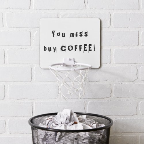 Funny You miss buy Coffee Quote Office Mini Basketball Hoop