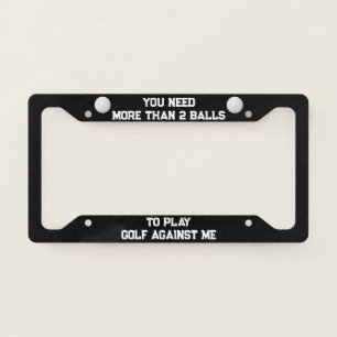 Funny You Need Balls To Play With Me License Plate Frame