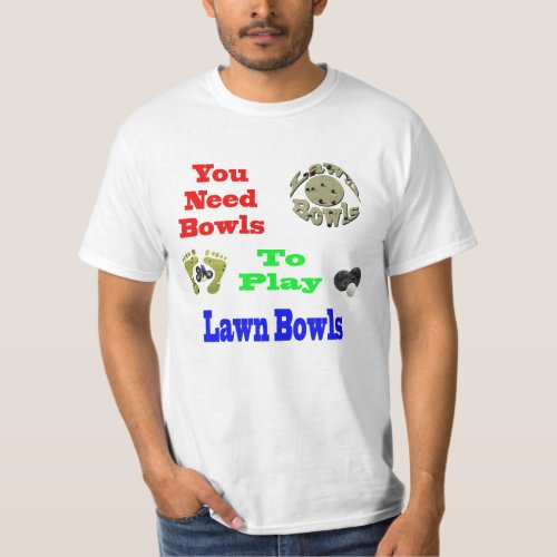 Funny You Need Bowls To Play Lawn Bowls Tshirt