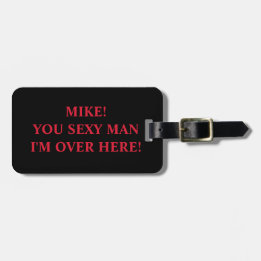 FUNNY YOU SEXY MAN Luggage Tag