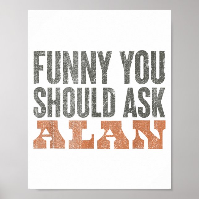 Funny You Should Ask Alan Funny Quote  Poster (Front)