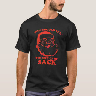 Funny You Should See The Size Of My Sack Santa Chr T-Shirt