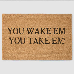 Funny "You Wake Em' You Take Em'" Baby/Pet Doormat Fiber Doormat