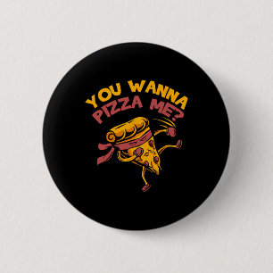 Funny You Wanna Pizza Me Foods Lovers Button
