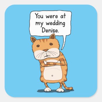 Funny You Were At My Wedding Meme Square Sticker by chuckink at Zazzle