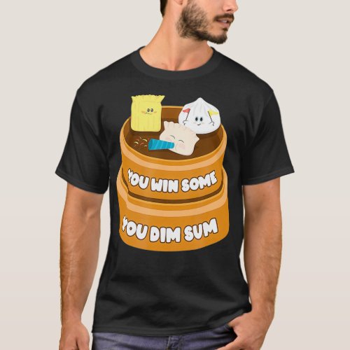 Funny You Win Some You Dim Sum Chinese Dim Sum T_Shirt