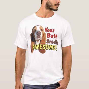 Funny Your Butt Smells Awesome! T Shirt by WackemArt at Zazzle