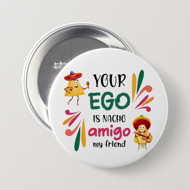Funny YOUR EGO IS NACHO AMIGO Custom Text Button (Front & Back)