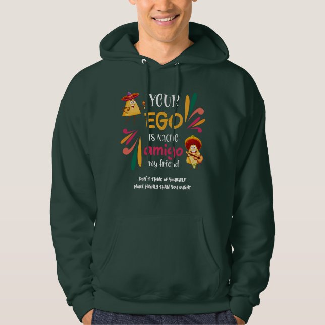 Funny YOUR EGO IS NACHO AMIGO Custom Text Hoodie (Front)