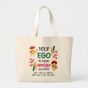Funny YOUR EGO IS NACHO AMIGO Custom Text Large Tote Bag