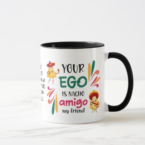 Funny YOUR EGO IS NACHO AMIGO Custom Text Mug