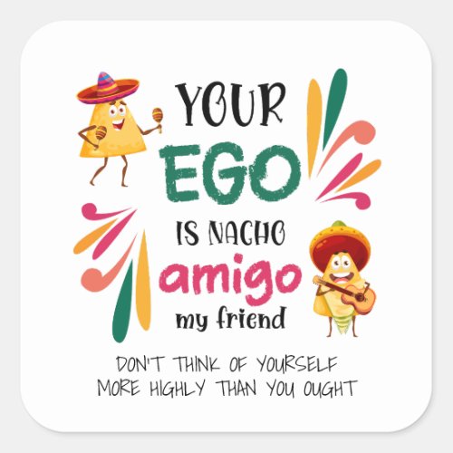Funny YOUR EGO IS NACHO AMIGO Custom Text Square Sticker