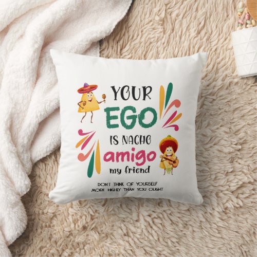 Funny YOUR EGO IS NACHO AMIGO Custom Text Throw Pillow