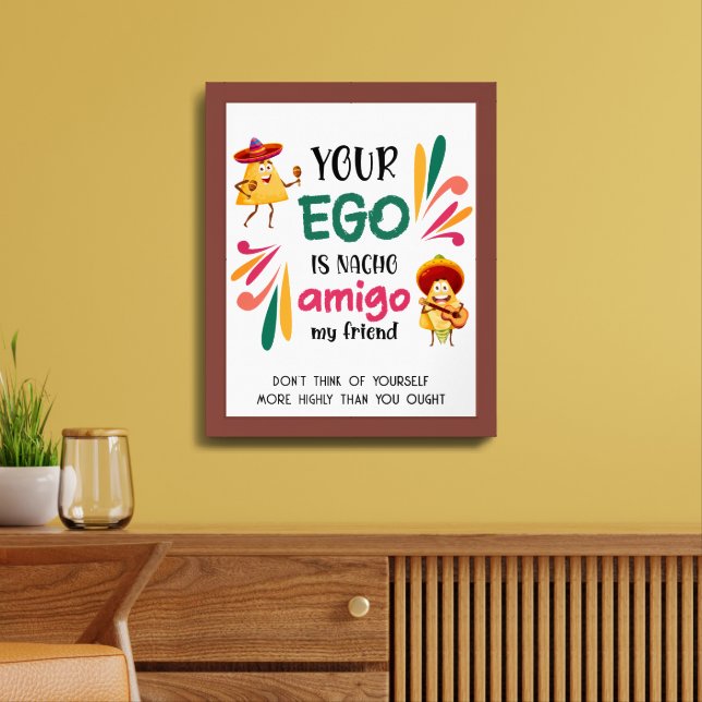 Funny YOUR EGO IS NACHO AMIGO MY FRIEND Custom Framed Art (Living Room)