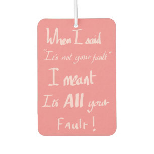 Funny Your Fault Quote Arguing Joke Humour Pink Air Freshener