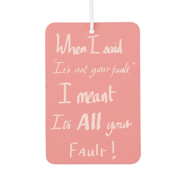 Funny Your Fault Quote Arguing Joke Humour Pink  Air Freshener (Front)