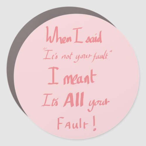 Funny Your Fault Quote Argument Joke Humour Pink Car Magnet