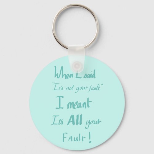 Funny Your Fault quote Keychain