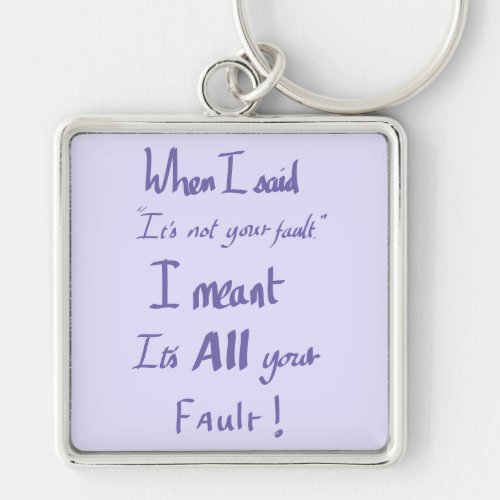 Funny Your Fault Witty Quote Keychain