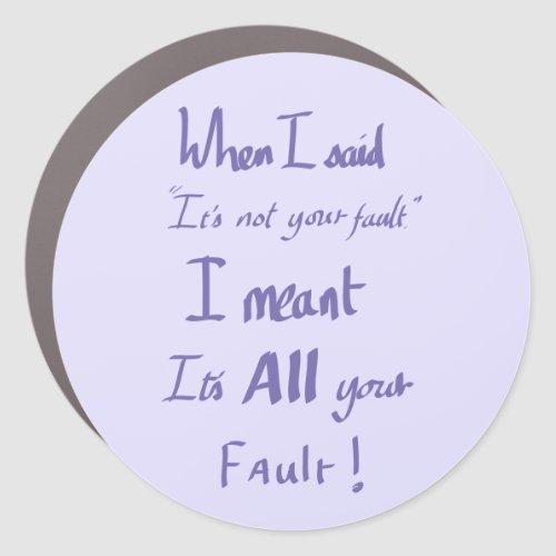Funny Your Fault Witty Slogan Arguing Purple lilac Car Magnet