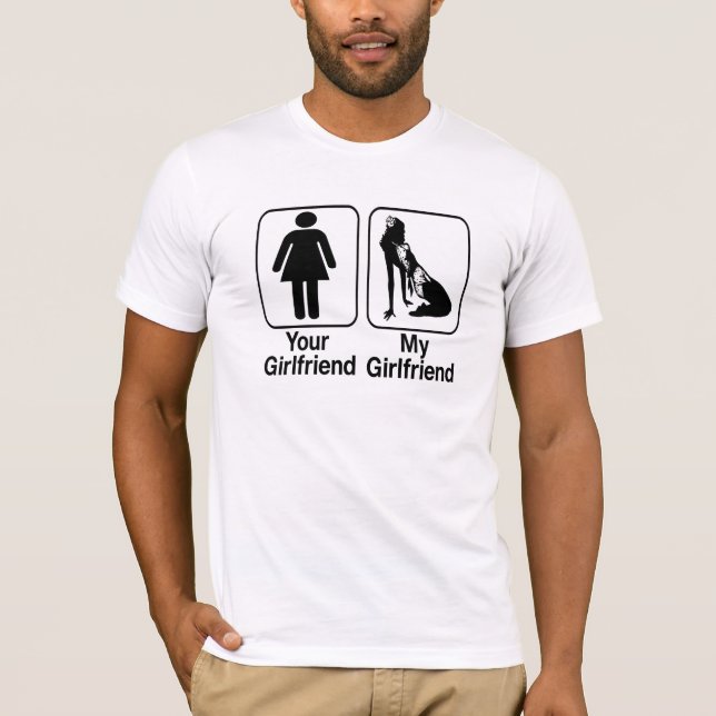 funny your girlfriend my girlfriend cool tshirt (Front)