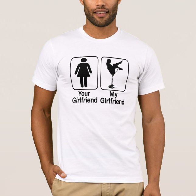 funny your girlfriend my girlfriend tshirt (Front)