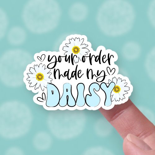 Funny Your Order Made My Day Daisy Pun Business Sticker