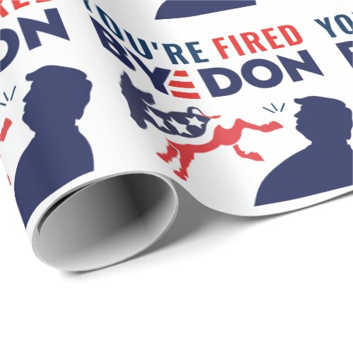 Funny Youre Fired Bye Don Anti_Trump Wrapping Paper