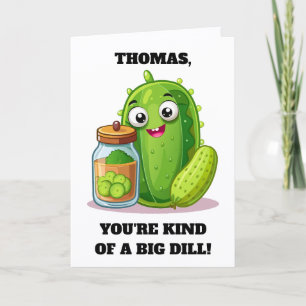 Funny You're Kind of a Big Dill Card