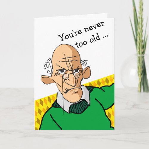 Funny Youre Never Too Old Birthday Man Card