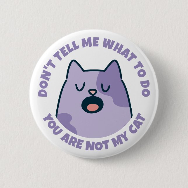 Funny You're Not My Cat Button (Front)
