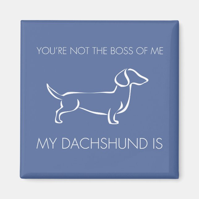 Funny You're not the boss of me Dachshund Magnet (Front)