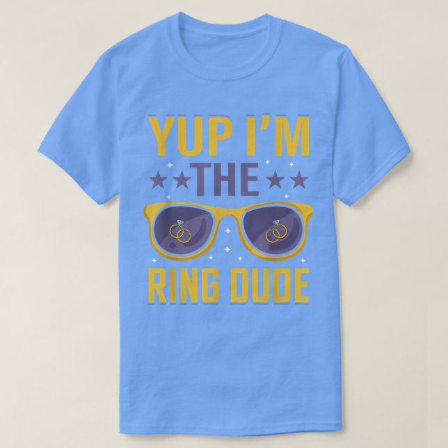 Funny Yup Im The Ring Dude Wedding Bearer Marriage T-Shirt (Design Front)