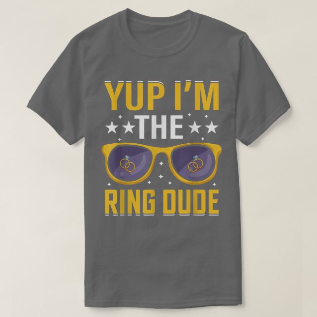 Funny Yup Im The Ring Dude Wedding Bearer Marriage T-Shirt (Design Front)
