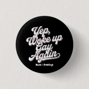 Funny "Yup Woke Up Gay Again" Pride Month Design  Button