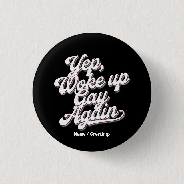 Funny "Yup Woke Up Gay Again" Pride Month Design  Button (Front)