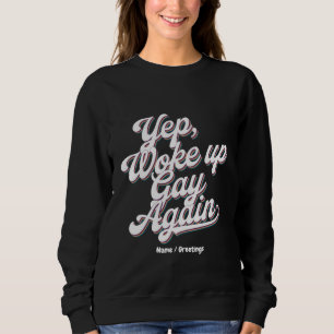 Funny "Yup Woke Up Gay Again" Pride Month Design Sweatshirt