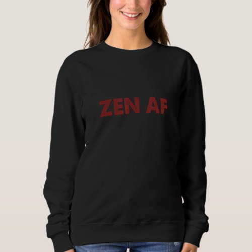 Funny Zen AF yoga and meditation Sweatshirt
