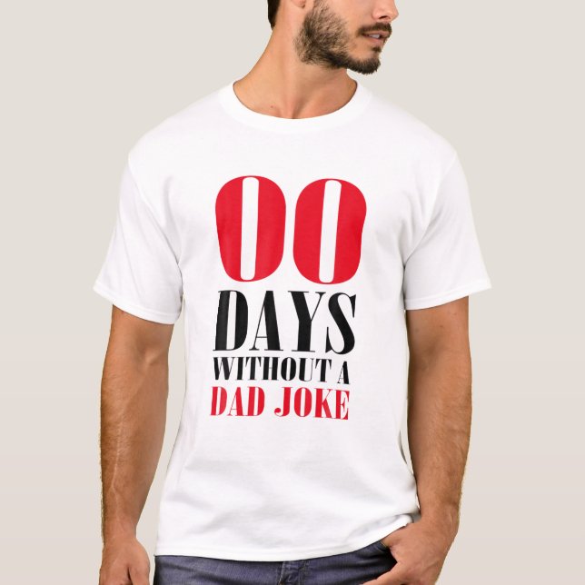 Funny Zero Days Without A Dad Joke Fathers Day T-Shirt (Front)