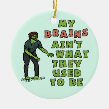 Funny Zombie Brains Old Age Ceramic Ornament by HaHaHolidays at Zazzle